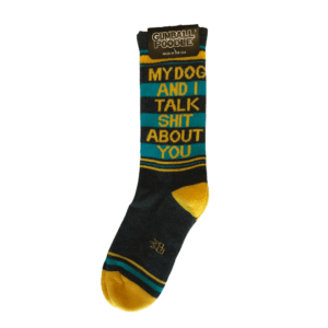 Grey with yellow and aqua socks. "My Dog and I Talk Shit About You"